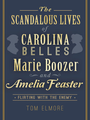 cover image of The Scandalous Lives of Carolina Belles Marie Boozer and Amelia Feaster